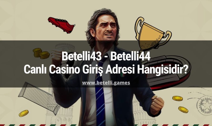 Betelli43 – Betelli44 Canlı Casino Giriş Adresi Hangisidir